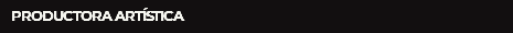 PRODUCTORA ARTÍSTICA